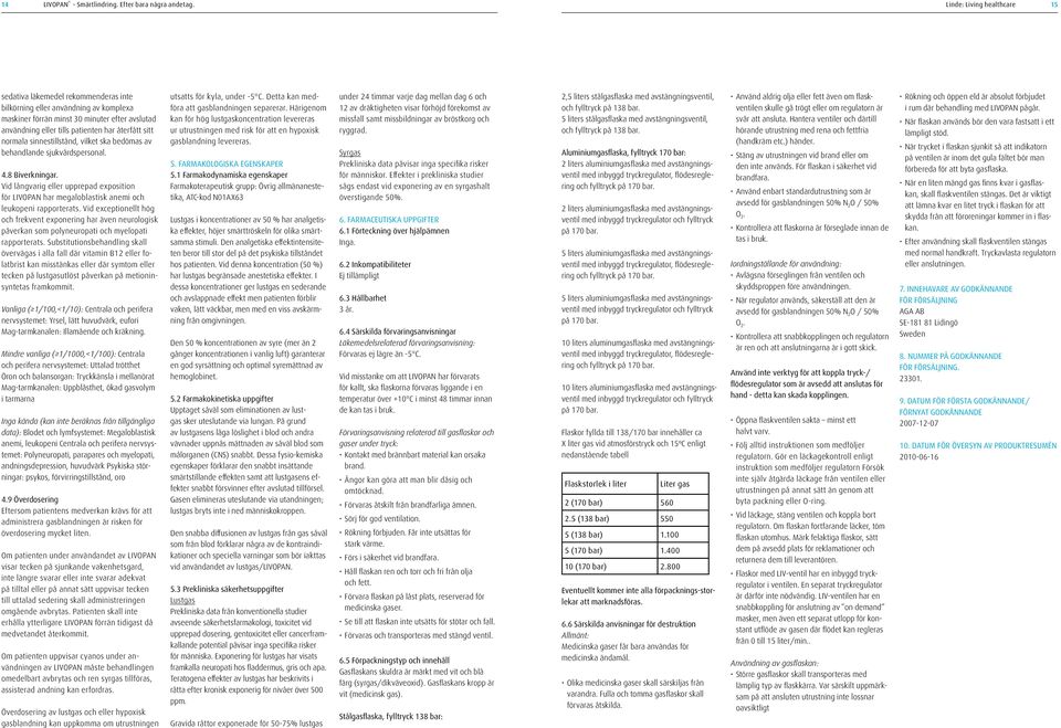 sitt normala sinnestillstånd, vilket ska bedömas av behandlande sjukvårdspersonal. 4.8 Biverkningar.