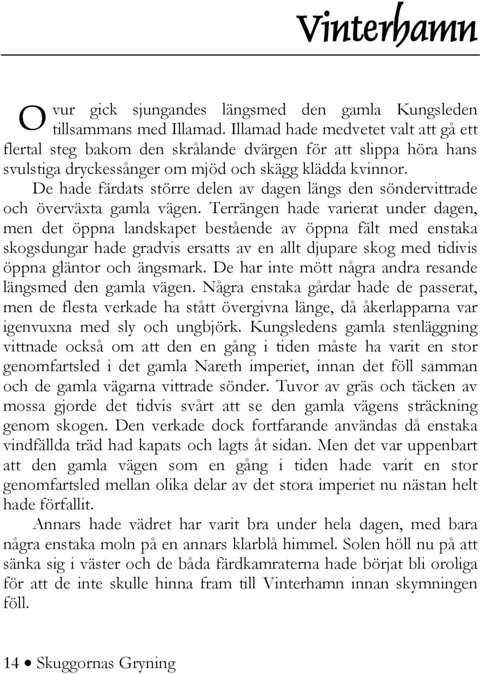 De hade färdats större delen av dagen längs den söndervittrade och överväxta gamla vägen.