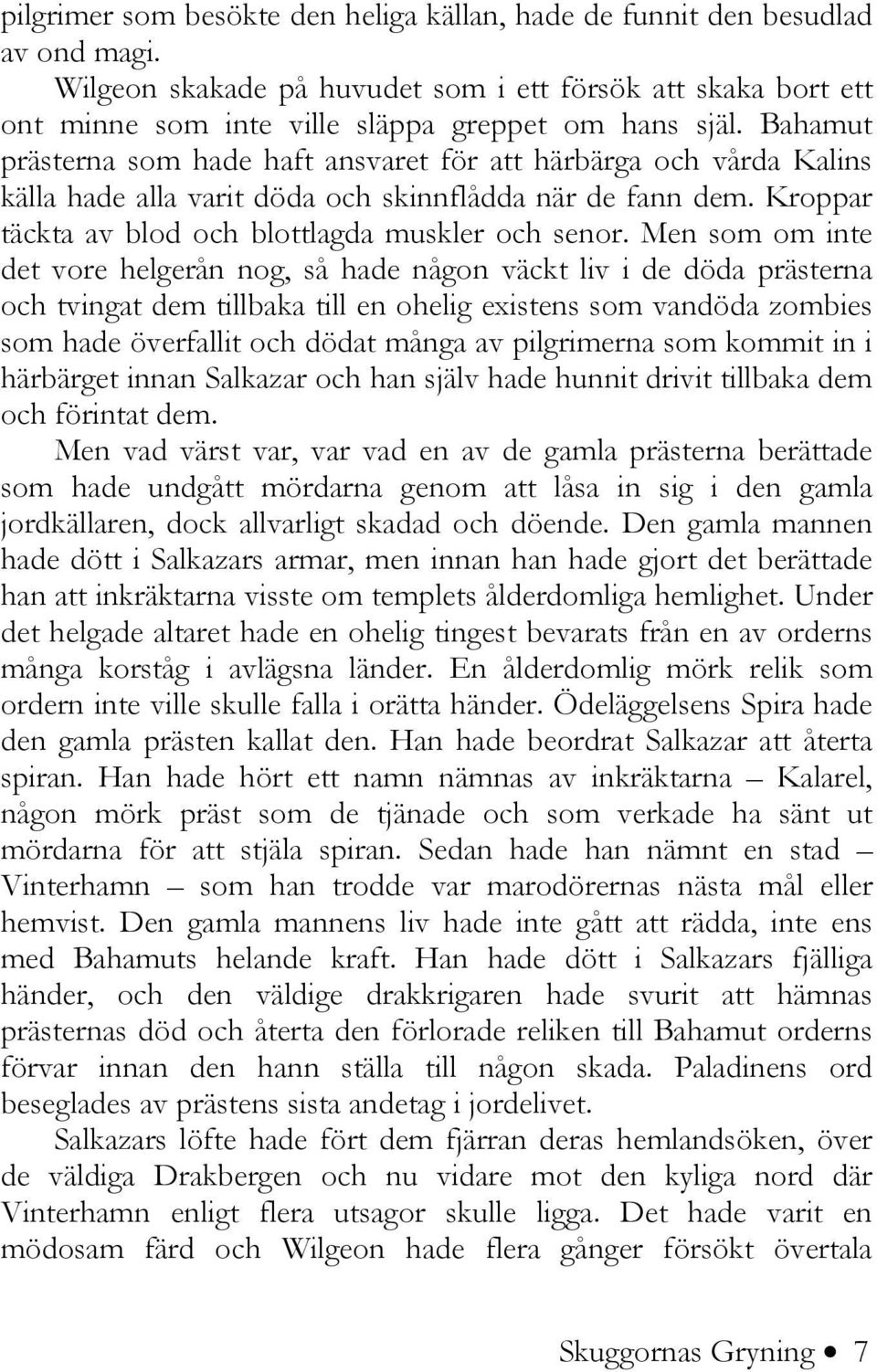 Men som om inte det vore helgerån nog, så hade någon väckt liv i de döda prästerna och tvingat dem tillbaka till en ohelig existens som vandöda zombies som hade överfallit och dödat många av