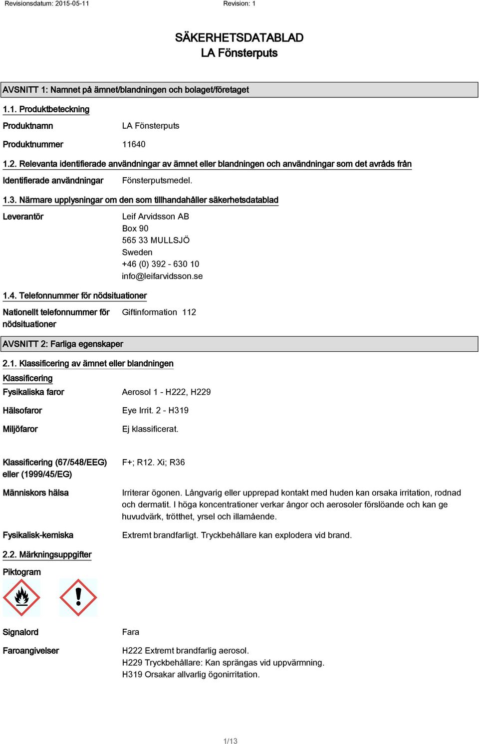 Närmare upplysningar om den som tillhandahåller säkerhetsdatablad Leverantör Leif Arvidsson AB Box 90 565 33 MULLSJÖ Sweden +46