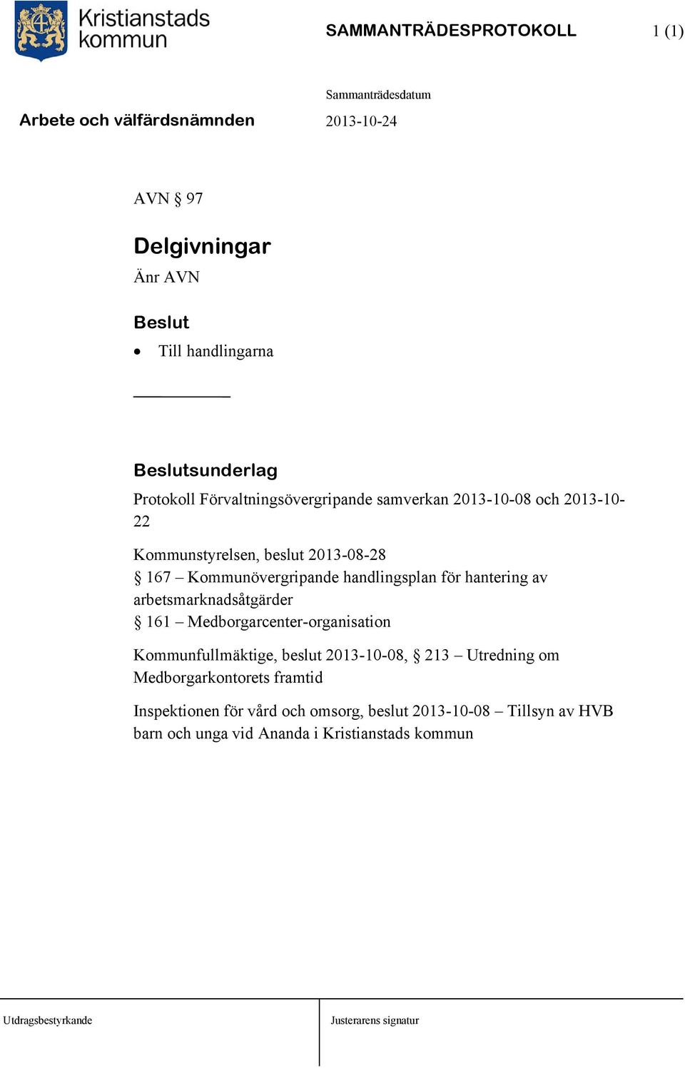 handlingsplan för hantering av arbetsmarknadsåtgärder 161 Medborgarcenter-organisation Kommunfullmäktige, beslut 2013-10-08,