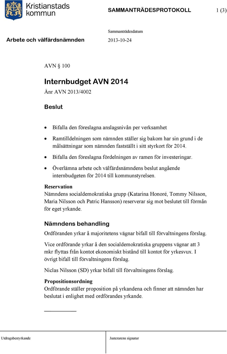 Överlämna arbete och välfärdsnämndens beslut angående internbudgeten för 2014 till kommunstyrelsen.