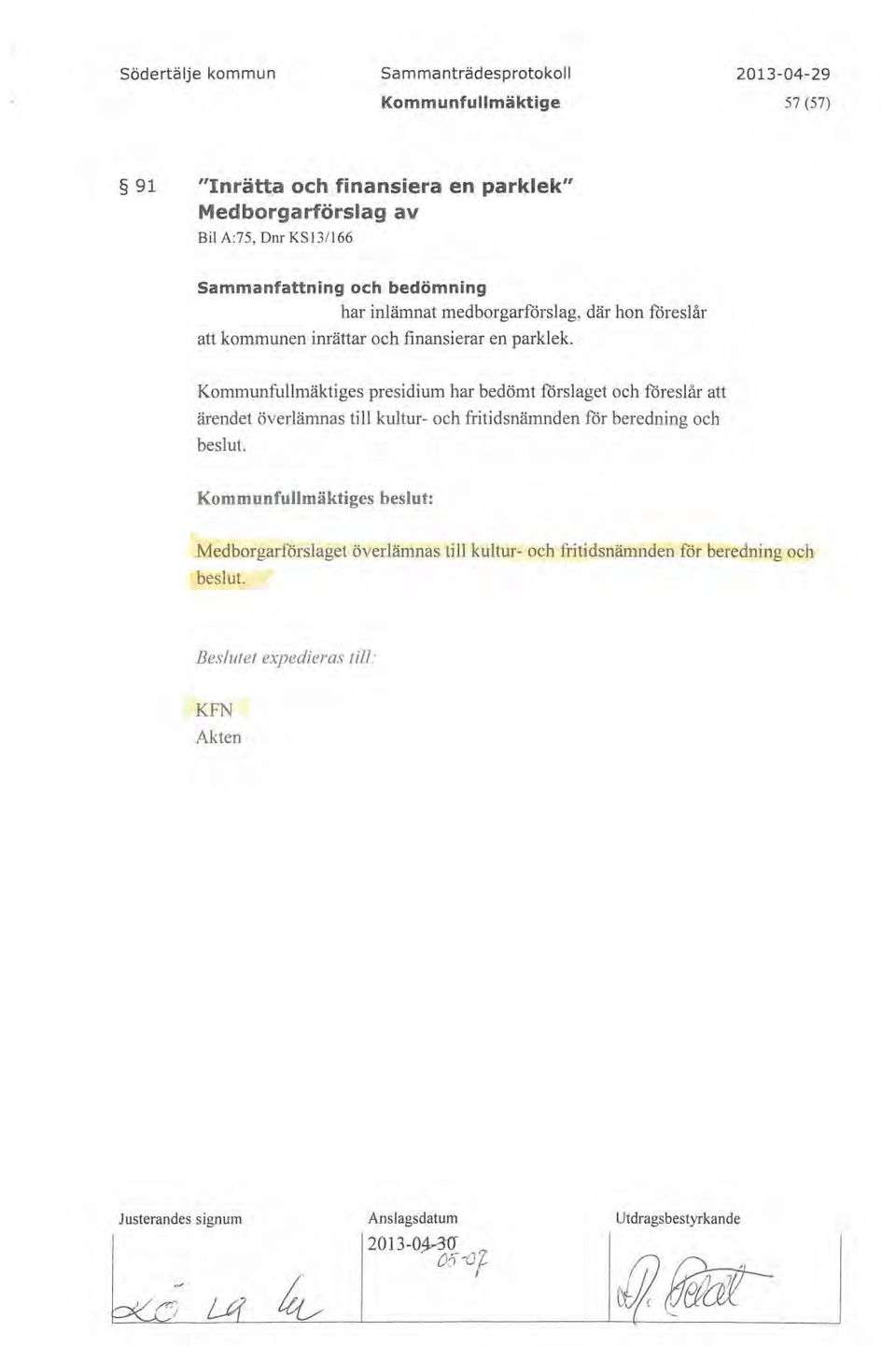 Kominunfullmäktiges presidium har bedömt förslaget och föreslår att ärendet överlämnas till kultur- och fritidsnämnden for beredning och beslut.