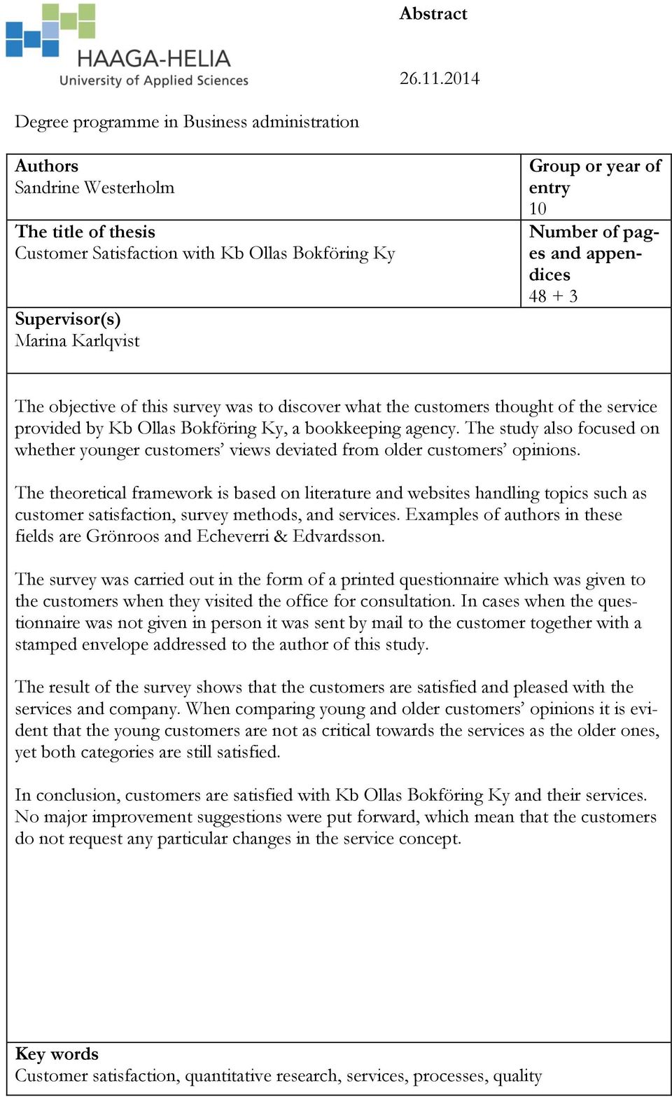 10 Number of pages and appendices 48 + 3 The objective of this survey was to discover what the customers thought of the service provided by Kb Ollas Bokföring Ky, a bookkeeping agency.