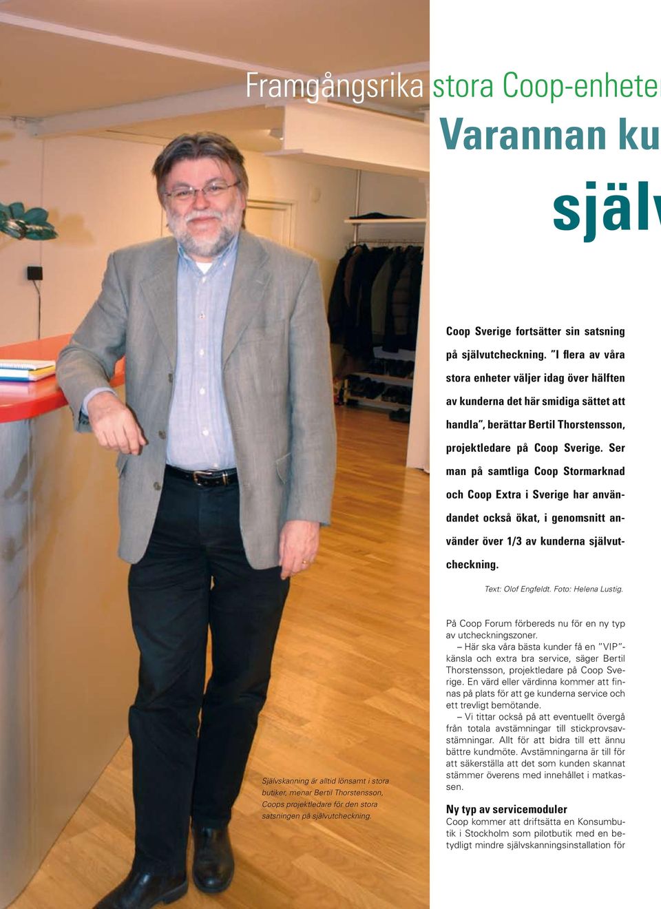 Ser man på samtliga Coop Stormarknad och Coop Extra i Sverige har användandet också ökat, i genomsnitt använder över 1/3 av kunderna självutcheckning. Text: Olof Engfeldt. Foto: Helena Lustig.