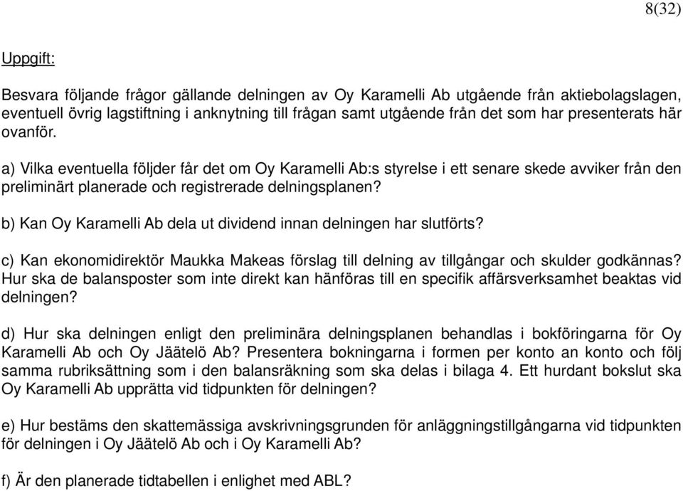 b) Kan Oy Karamelli Ab dela ut dividend innan delningen har slutförts? c) Kan ekonomidirektör Maukka Makeas förslag till delning av tillgångar och skulder godkännas?