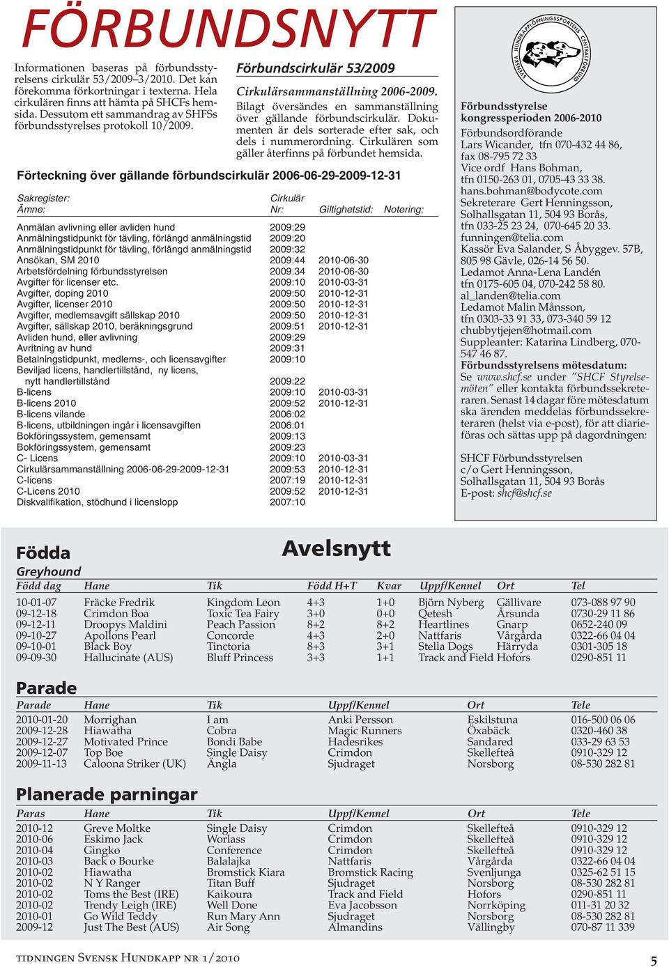 Dokumenten är dels sorterade efter sak, och dels i nummerordning. Cirkulären som gäller återfinns på förbundet hemsida.