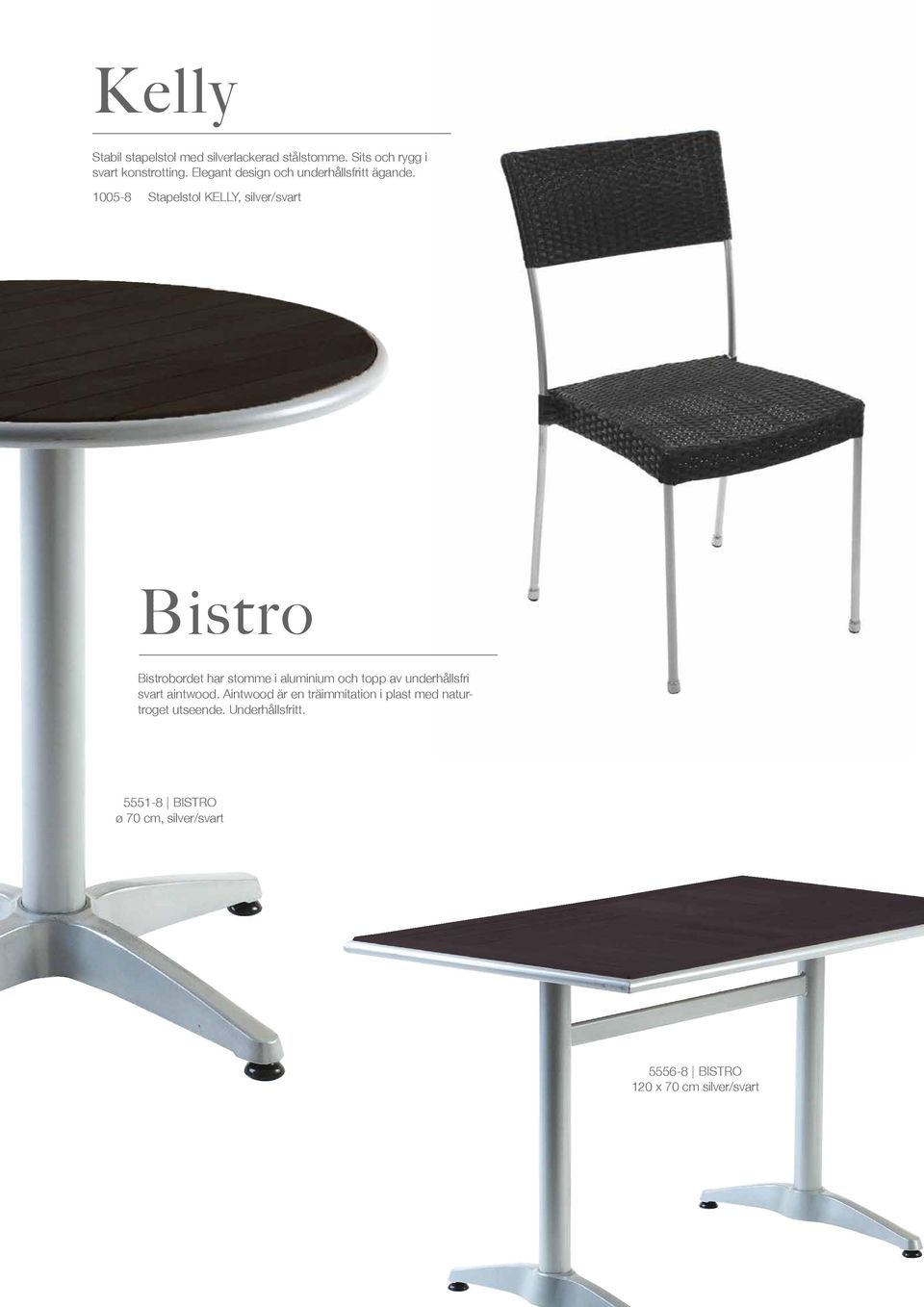 1005-8 Stapelstol KELLY, silver/svart Bistro Bistrobordet har stomme i aluminium och topp av