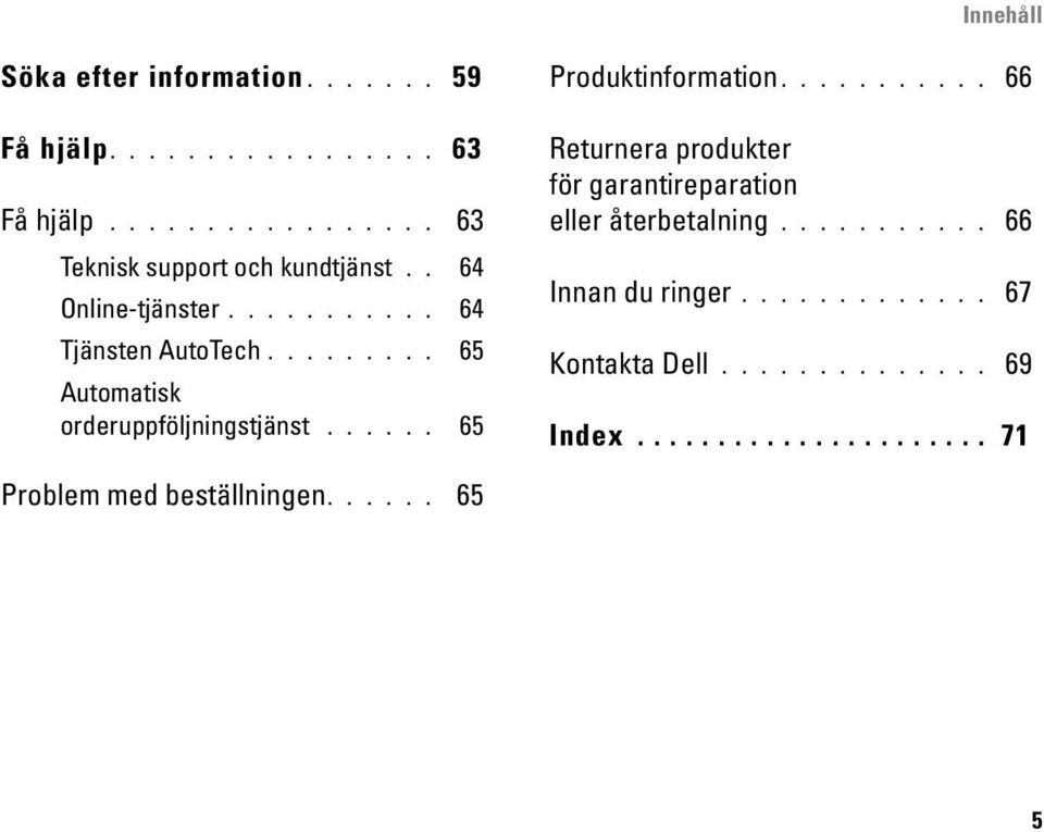 ..... 65 Produktinformation........... 66 Returnera produkter för garantireparation eller återbetalning.