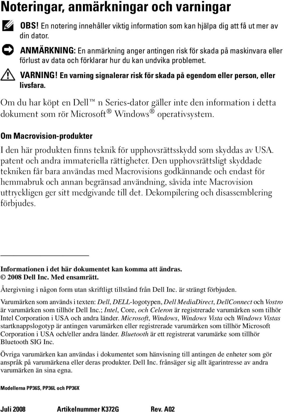 En varning signalerar risk för skada på egendom eller person, eller livsfara.