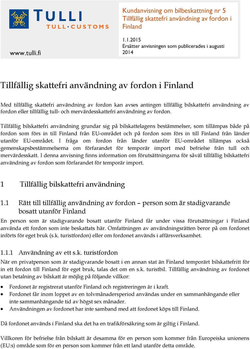 bilskattefri användning av fordon eller tillfällig tull- och mervärdesskattefri användning av fordon.