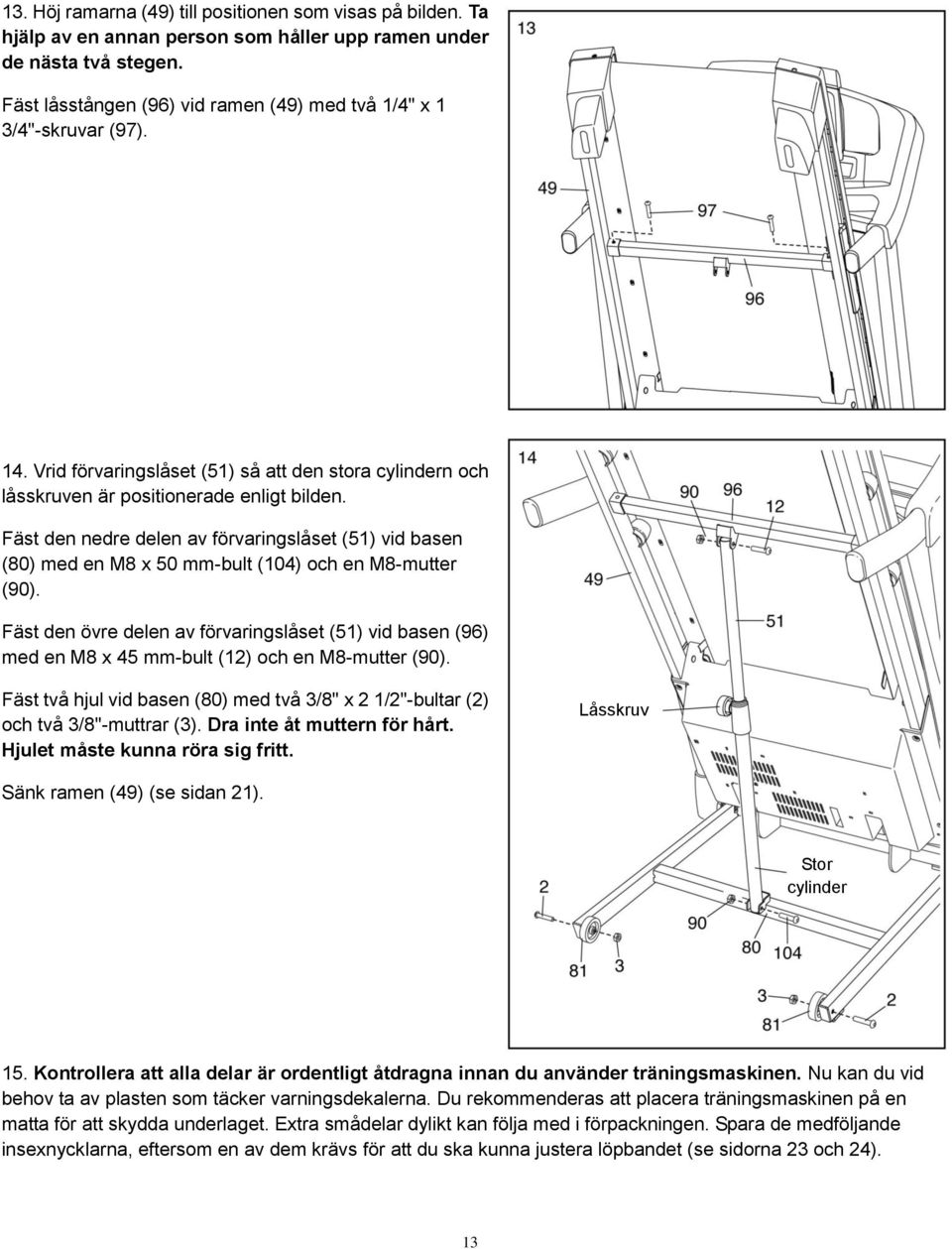 Fäst den nedre delen av förvaringslåset (51) vid basen (80) med en M8 x 50 mm-bult (104) och en M8-mutter (90).