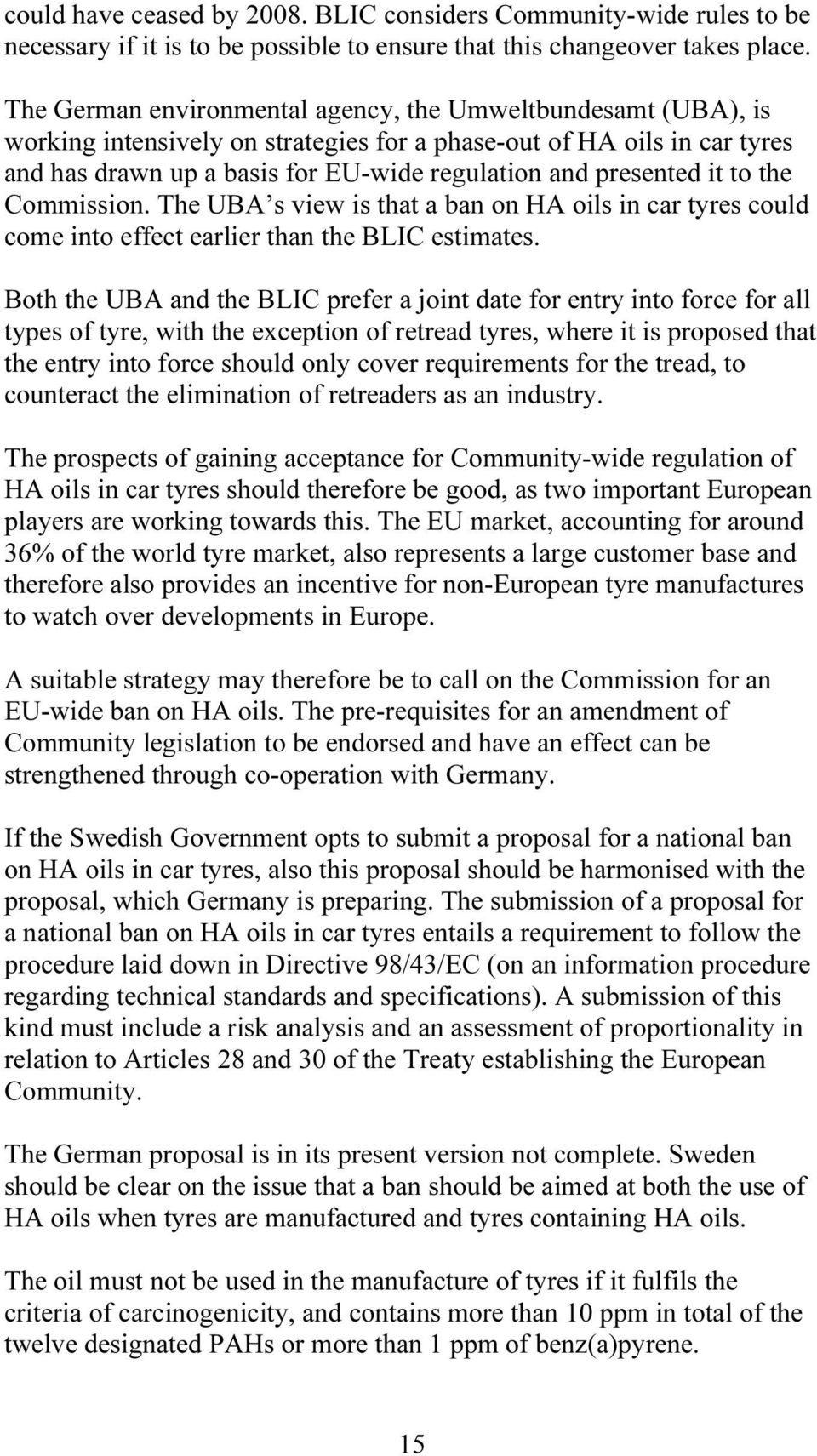 it to the Commission. The UBA s view is that a ban on HA oils in car tyres could come into effect earlier than the BLIC estimates.