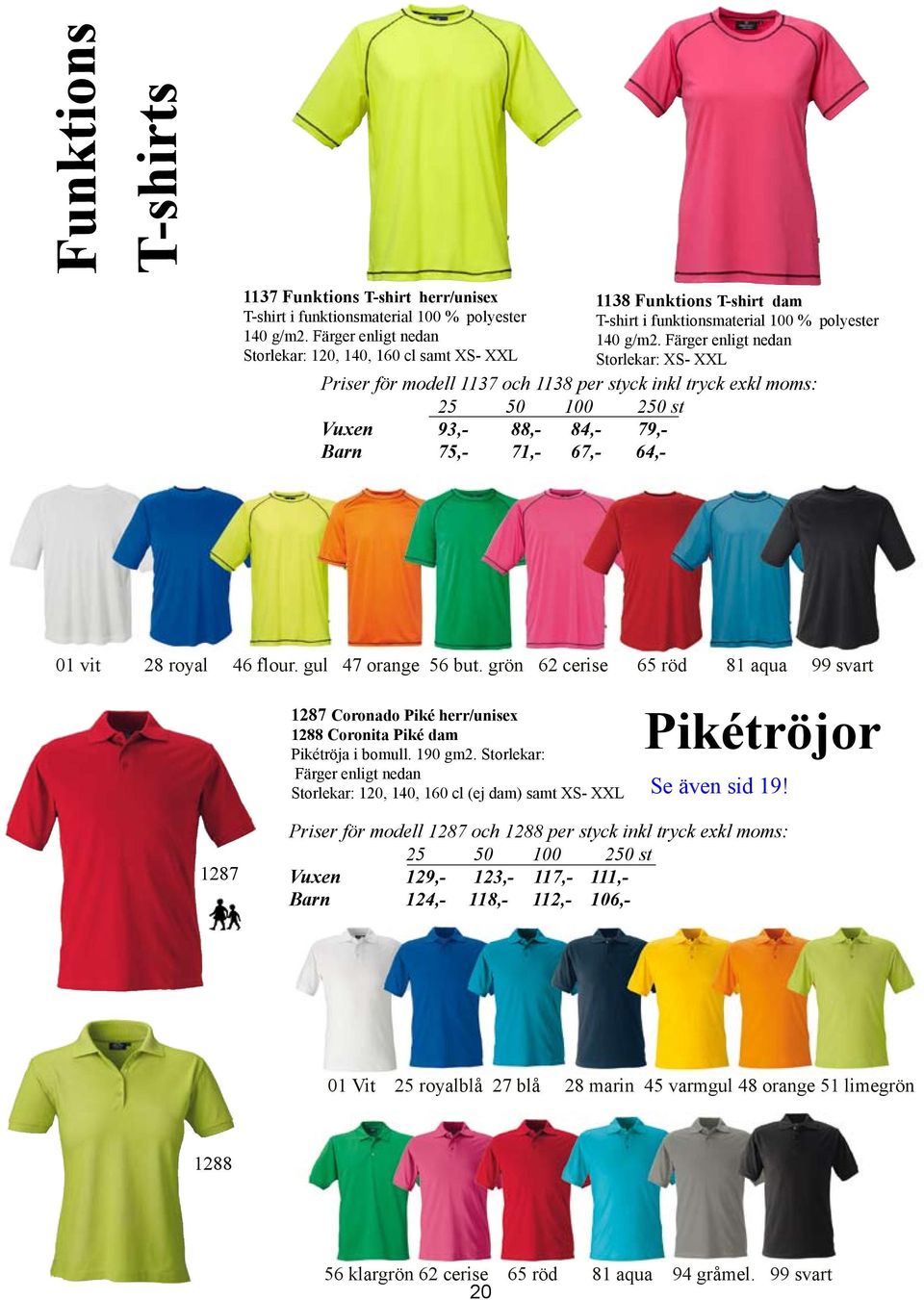 Färger enligt nedan Storlekar: XS- XXL Priser för modell 1137 och 1138 per styck inkl tryck exkl moms: Vuxen 93,- 88,- 84,- 79,- Barn 75,- 71,- 67,- 64,- 01 vit 28 royal 46 flour.