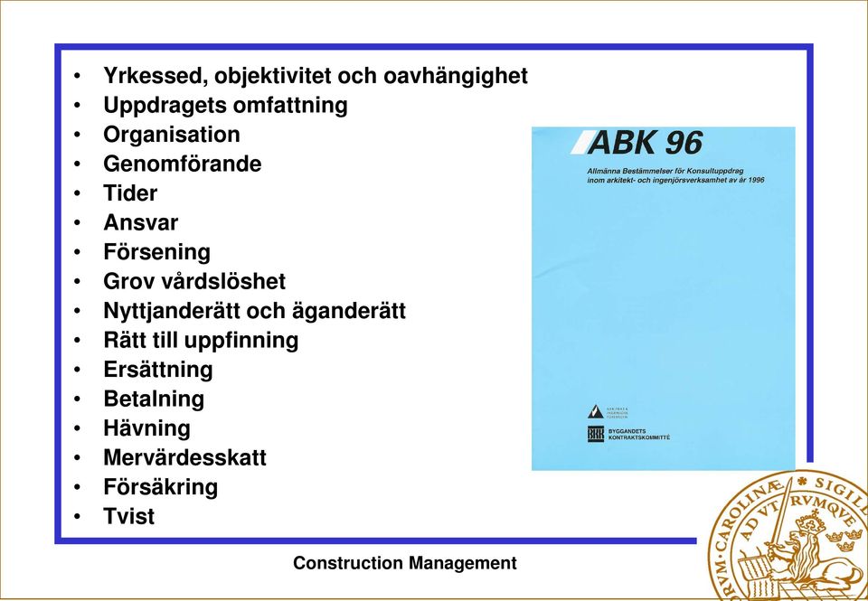 Grov vårdslöshet Nyttjanderätt och äganderätt Rätt till