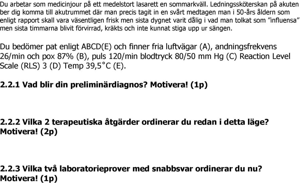 dålig i vad man tolkat som influensa men sista timmarna blivit förvirrad, kräkts och inte kunnat stiga upp ur sängen.