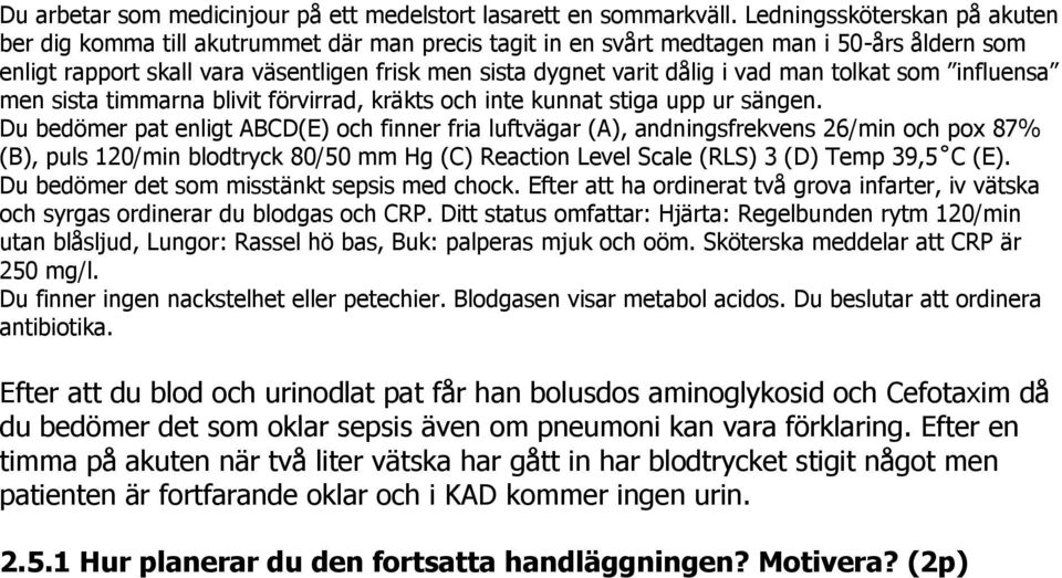 vad man tolkat som influensa men sista timmarna blivit förvirrad, kräkts och inte kunnat stiga upp ur sängen.