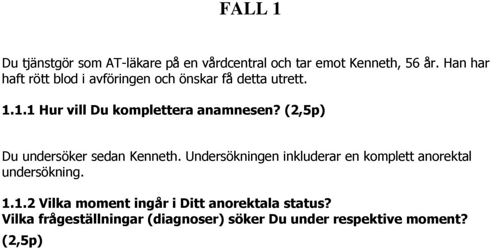 (2,5p) Du undersöker sedan Kenneth. Undersökningen inkluderar en komplett anorektal undersökning. 1.