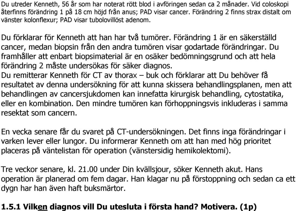 Förändring 1 är en säkerställd cancer, medan biopsin från den andra tumören visar godartade förändringar.