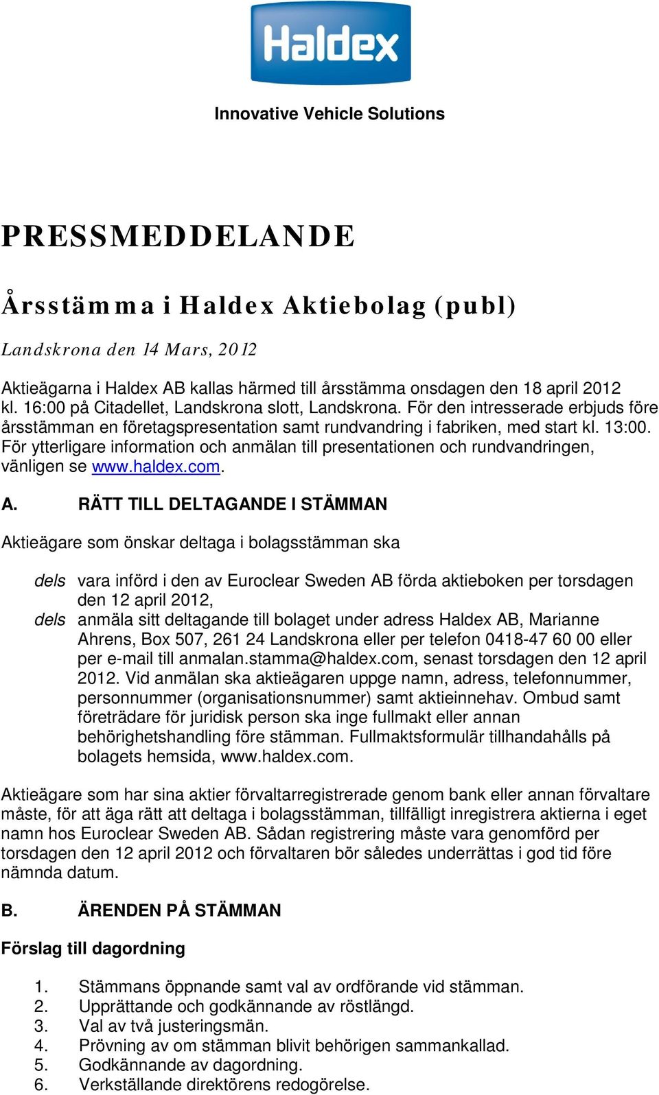 För ytterligare information och anmälan till presentationen och rundvandringen, vänligen se www.haldex.com. A.