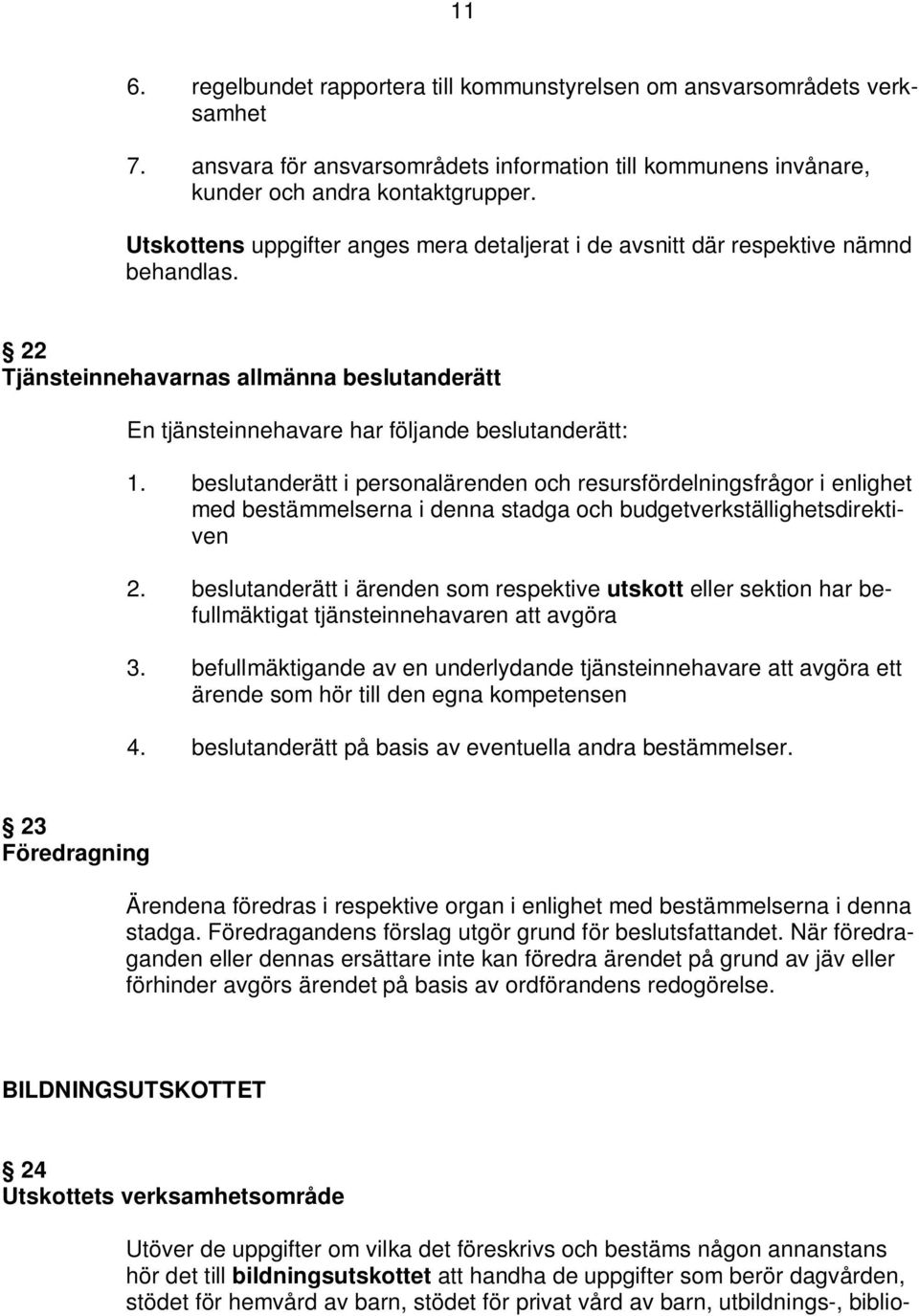 beslutanderätt i personalärenden och resursfördelningsfrågor i enlighet med bestämmelserna i denna stadga och budgetverkställighetsdirektiven 2.