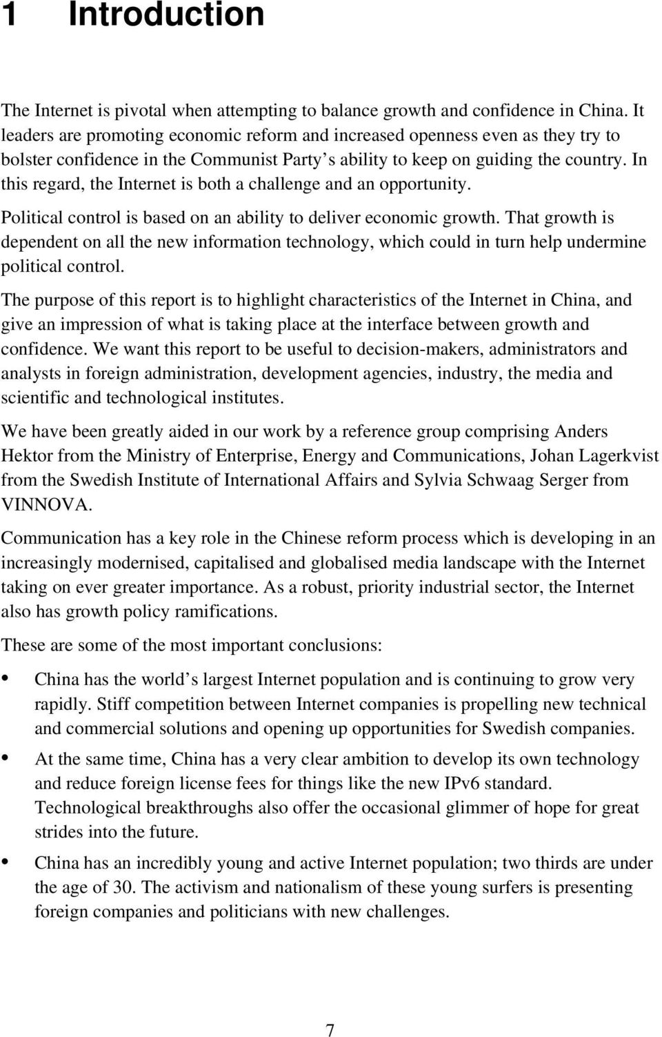 In this regard, the Internet is both a challenge and an opportunity. Political control is based on an ability to deliver economic growth.