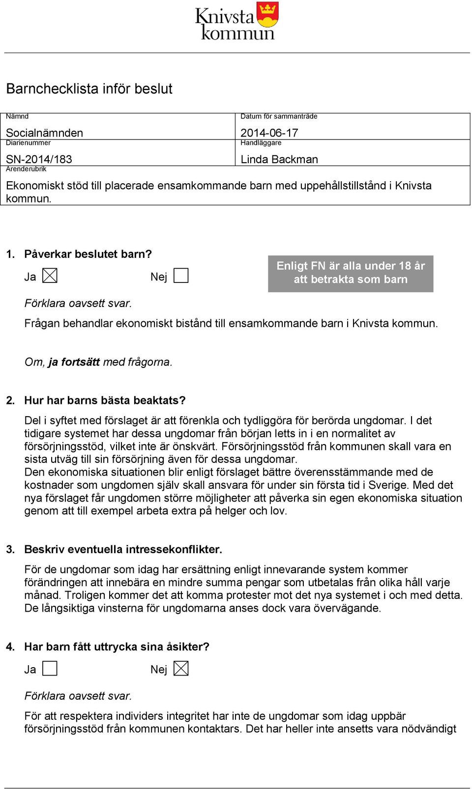 Frågan behandlar ekonomiskt bistånd till ensamkommande barn i Knivsta kommun. Om, ja fortsätt med frågorna. 2. Hur har barns bästa beaktats?