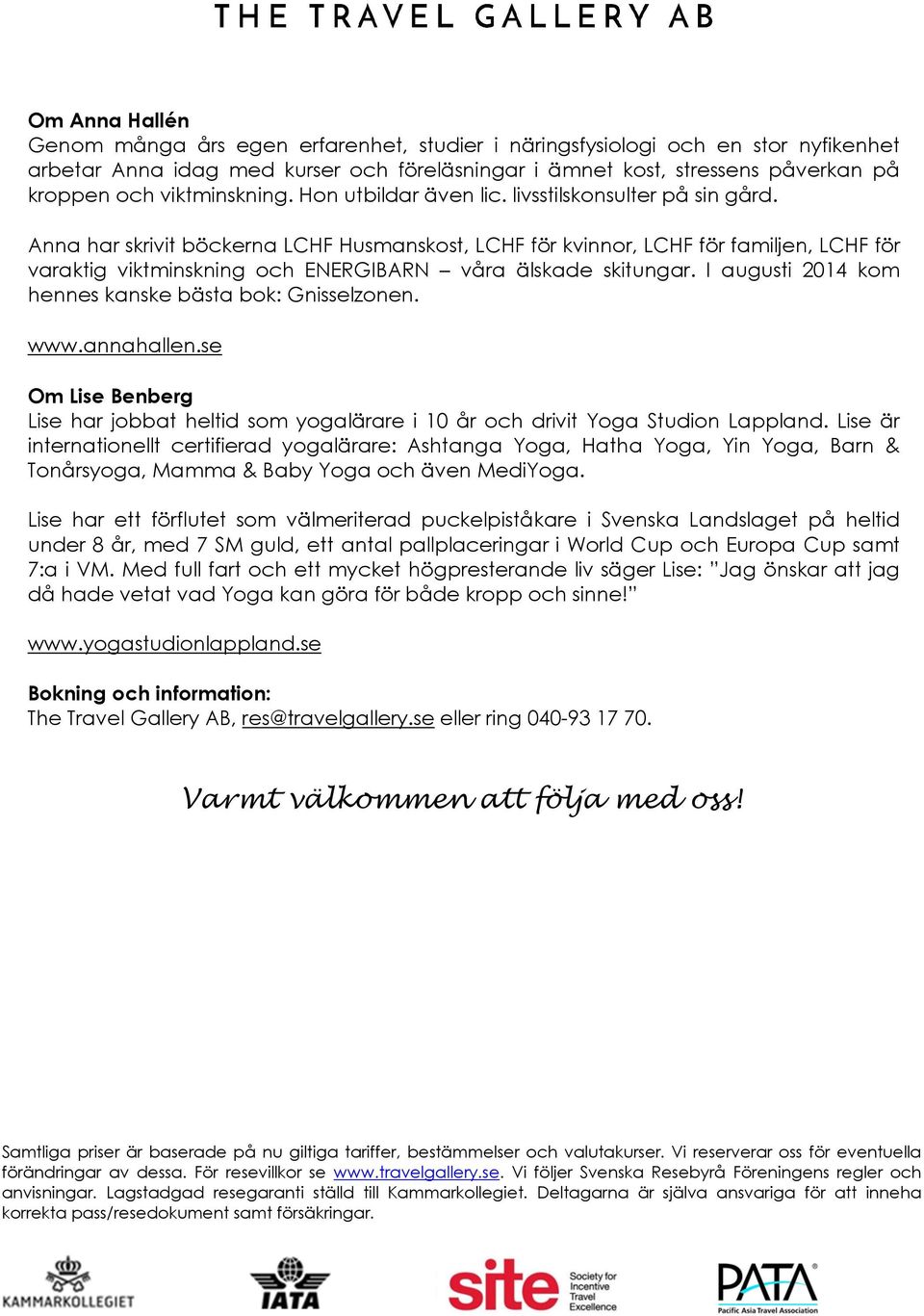Anna har skrivit böckerna LCHF Husmanskost, LCHF för kvinnor, LCHF för familjen, LCHF för varaktig viktminskning och ENERGIBARN våra älskade skitungar.