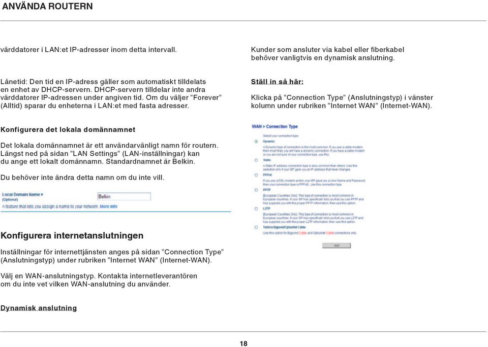 Om du väljer Forever (Alltid) sparar du enheterna i LAN:et med fasta adresser. Ställ in så här: Klicka på Connection Type (Anslutningstyp) i vänster kolumn under rubriken Internet WAN (Internet-WAN).