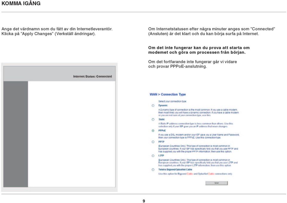 Om Internetstatusen efter några minuter anges som Connected (Ansluten) är det klart och du kan börja