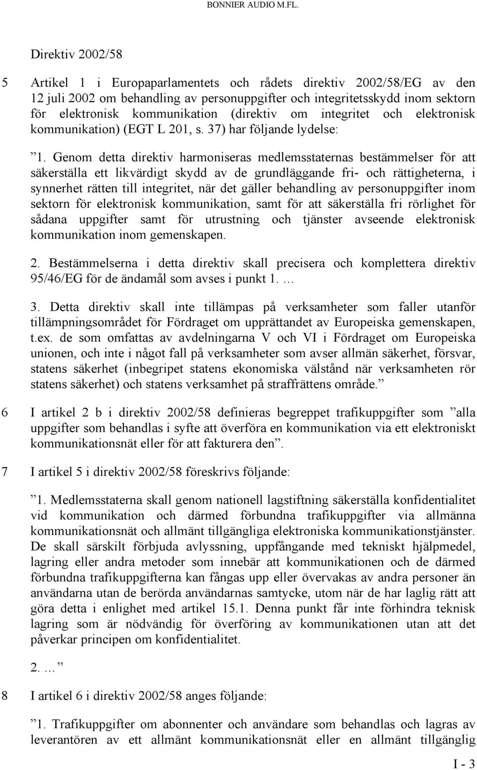 (direktiv om integritet och elektronisk kommunikation) (EGT L 201, s. 37) har följande lydelse: 1.