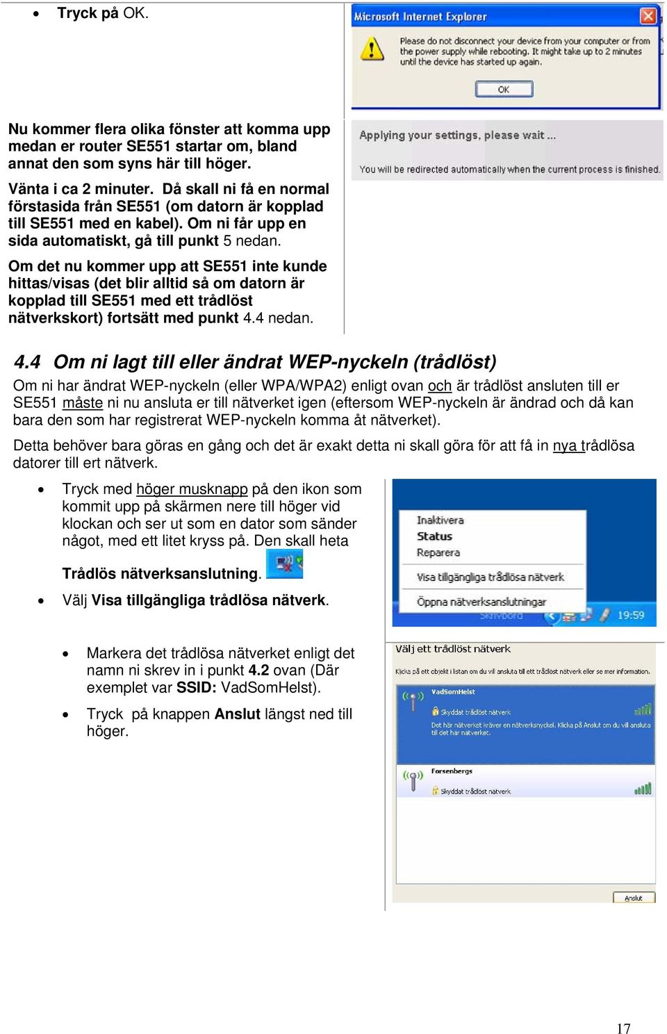 Om det nu kommer upp att SE551 inte kunde hittas/visas (det blir alltid så om datorn är kopplad till SE551 med ett trådlöst nätverkskort) fortsätt med punkt 4.