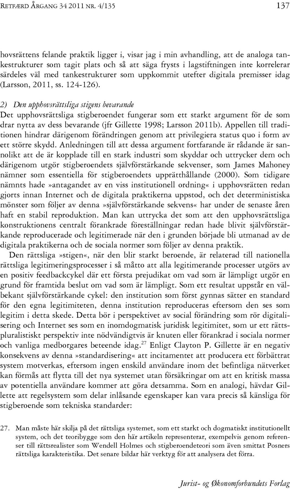 tankestrukturer som uppkommit utefter digitala premisser idag (Larsson, 2011, ss. 124-126).