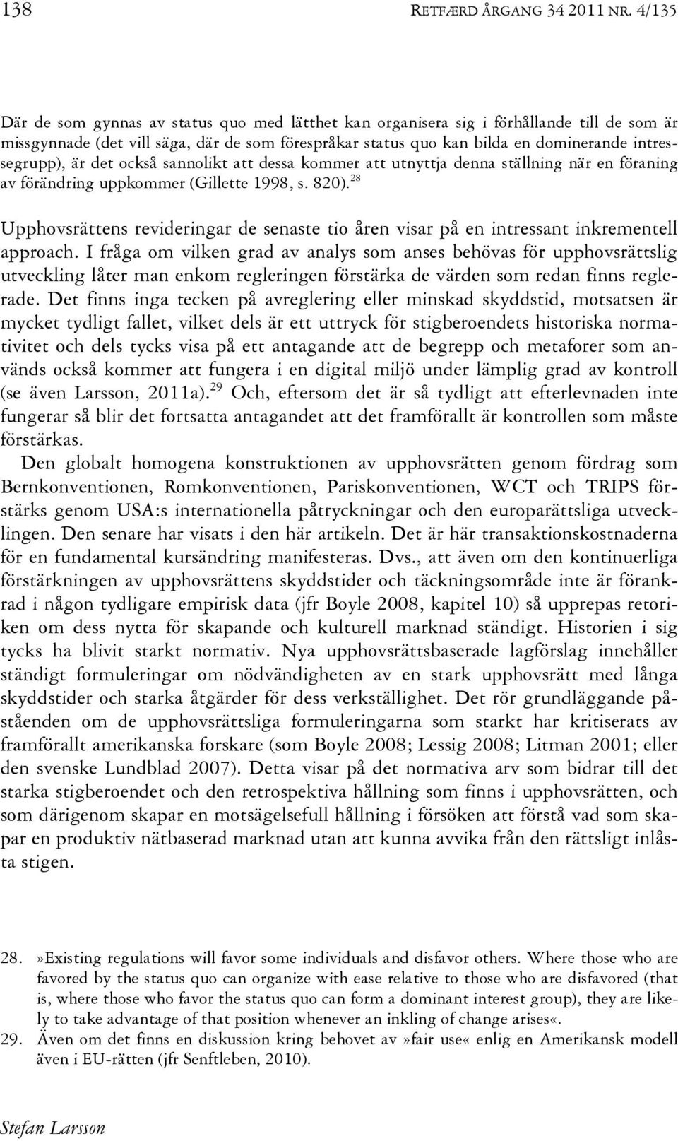 intressegrupp), är det också sannolikt att dessa kommer att utnyttja denna ställning när en föraning av förändring uppkommer (Gillette 1998, s. 820).