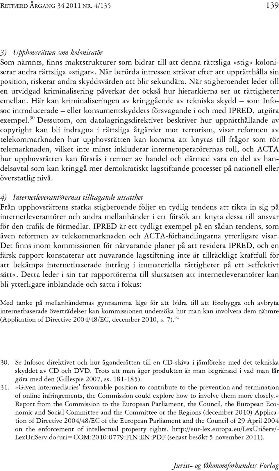 När stigberoendet leder till en utvidgad kriminalisering påverkar det också hur hierarkierna ser ut rättigheter emellan.