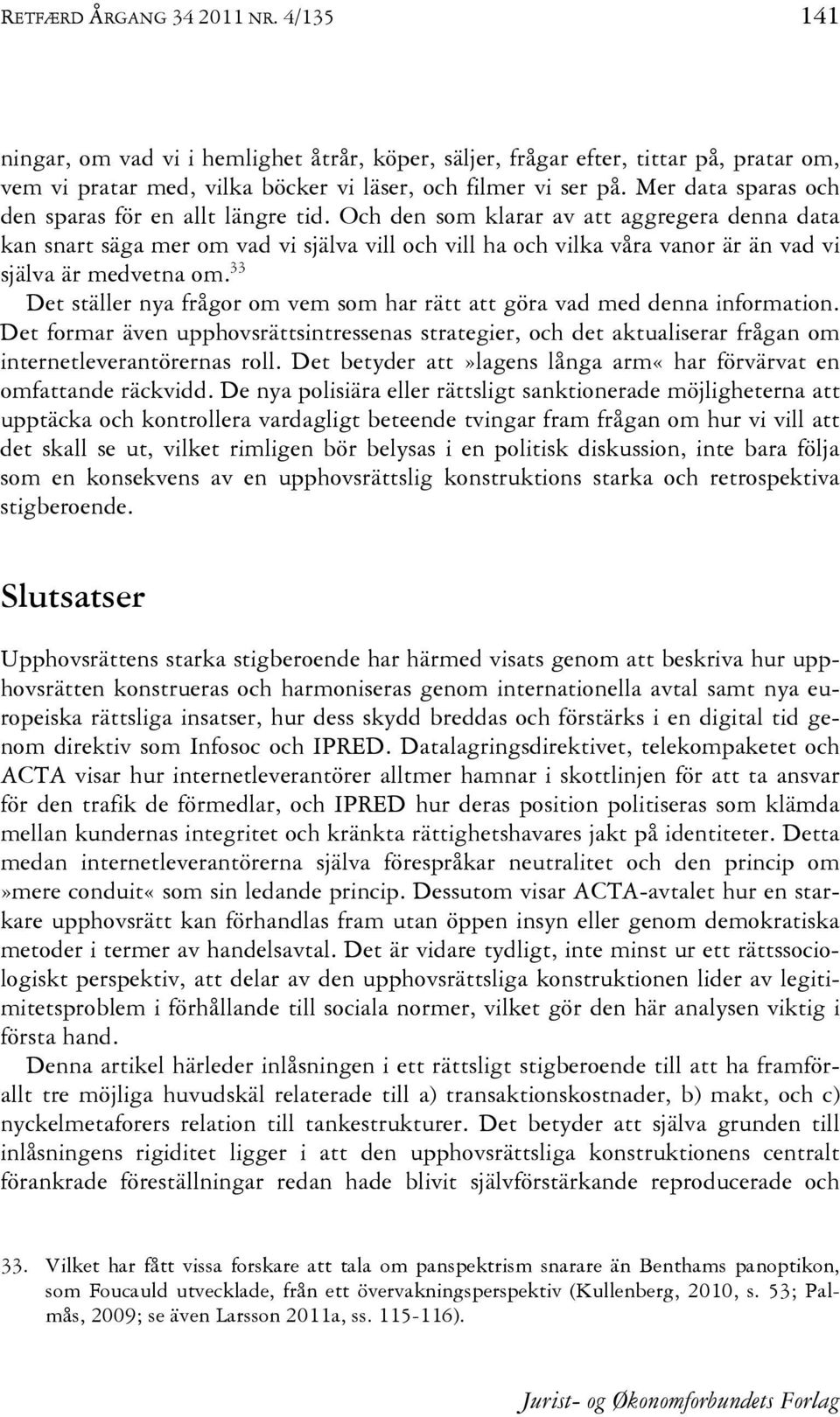 Och den som klarar av att aggregera denna data kan snart säga mer om vad vi själva vill och vill ha och vilka våra vanor är än vad vi själva är medvetna om.