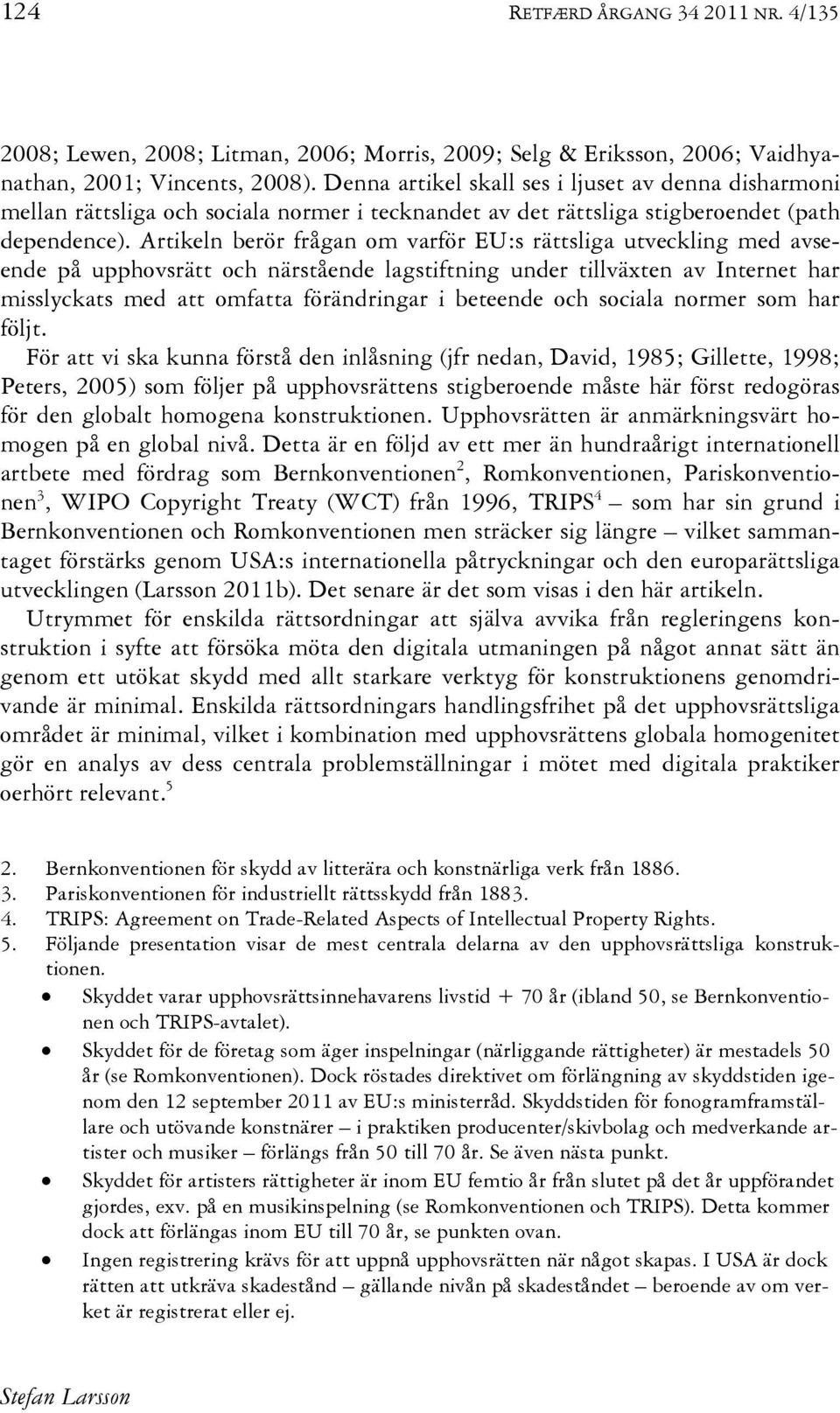 Artikeln berör frågan om varför EU:s rättsliga utveckling med avseende på upphovsrätt och närstående lagstiftning under tillväxten av Internet har misslyckats med att omfatta förändringar i beteende