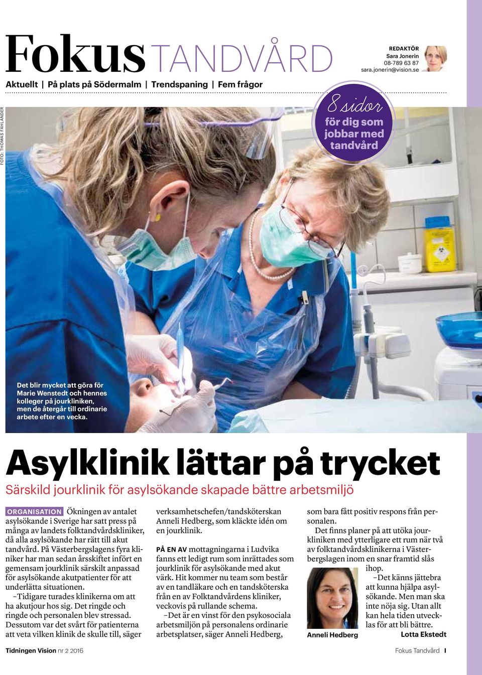 Asylklinik lättar på trycket Särskild jourklinik för asylsökande skapade bättre arbetsmiljö ORGANISATION Ökningen av antalet asylsökande i Sverige har satt press på många av landets