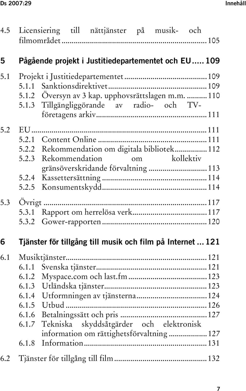 ..111 TUEUUT...111 TU5.2.1UT TUContent OnlineUT...111 TU5.2.2UT TURekommendation om digitala bibliotekut...112 TU5.2.3UT TURekommendation om kollektiv gränsöverskridande förvaltningut...113 TU5.2.4UT TUKassettersättningUT.