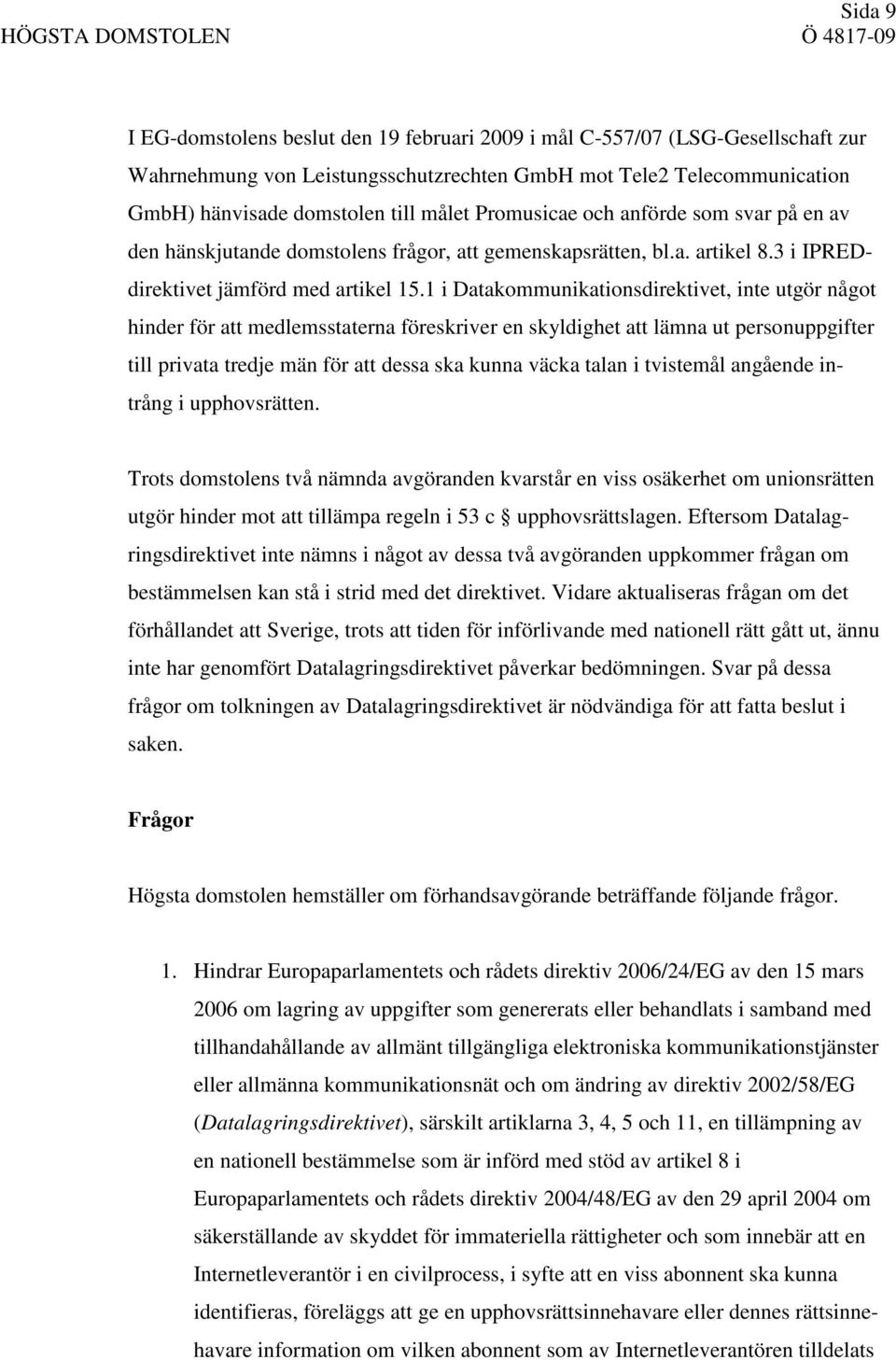 1 i Datakommunikationsdirektivet, inte utgör något hinder för att medlemsstaterna föreskriver en skyldighet att lämna ut personuppgifter till privata tredje män för att dessa ska kunna väcka talan i