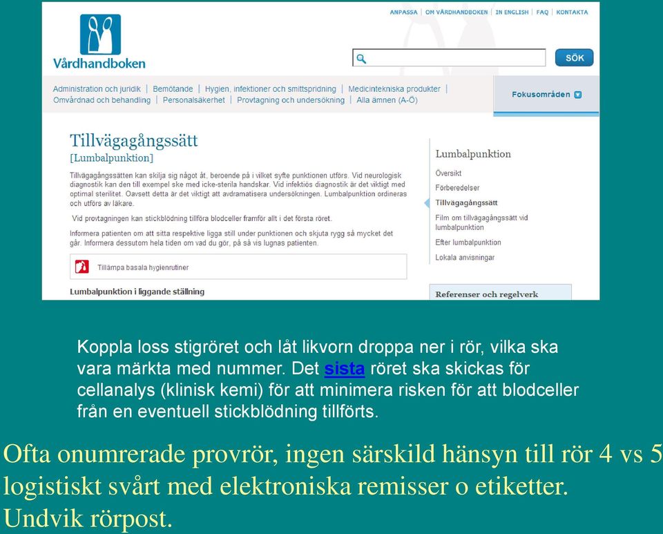 blodceller från en eventuell stickblödning tillförts.