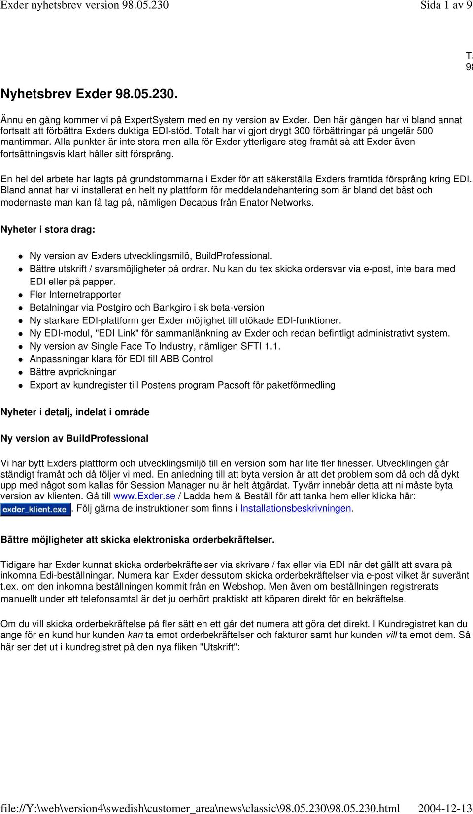 Alla punkter är inte stora men alla för Exder ytterligare steg framåt så att Exder även fortsättningsvis klart håller sitt försprång.