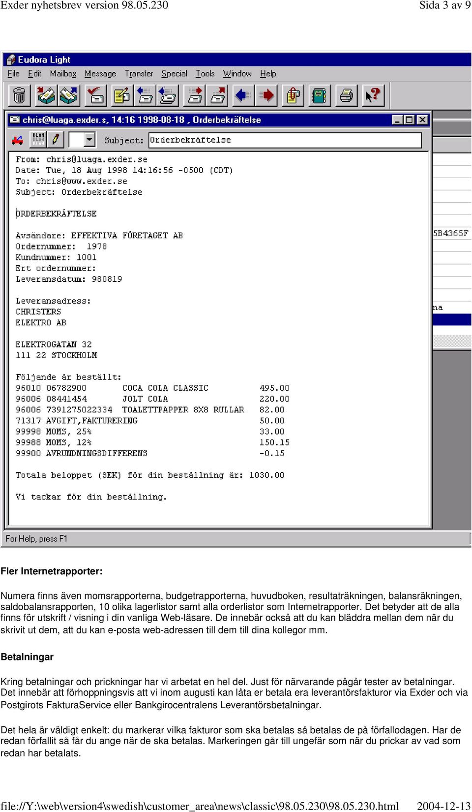 De innebär också att du kan bläddra mellan dem när du skrivit ut dem, att du kan e-posta web-adressen till dem till dina kollegor mm.