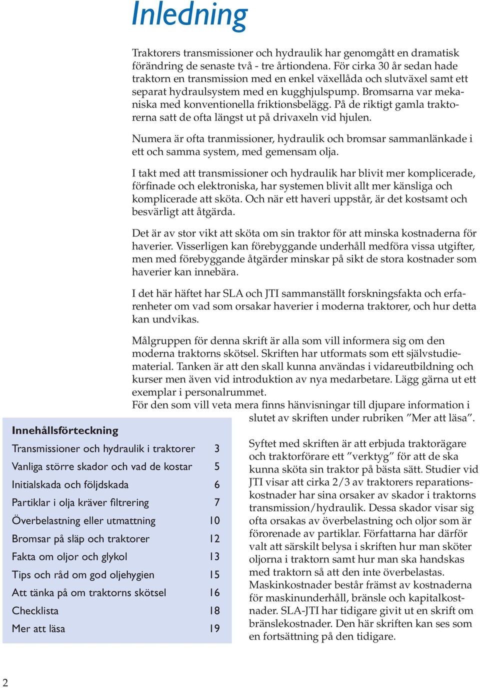 transmissioner och hydraulik har genomgått en dramatisk förändring de senaste två - tre årtiondena.