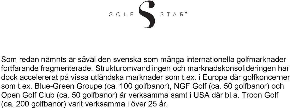 i Europa där golfkoncerner som t.ex. Blue-Green Groupe (ca. 100 golfbanor), NGF Golf (ca.