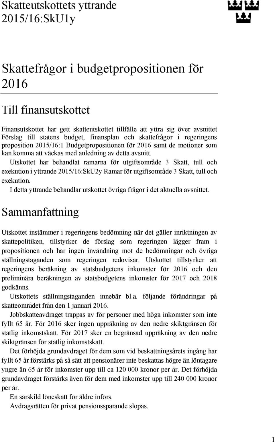 Utskottet har behandlat ramarna för utgiftsområde 3 Skatt, tull och exekution i yttrande 2015/16:SkU2y Ramar för utgiftsområde 3 Skatt, tull och exekution.