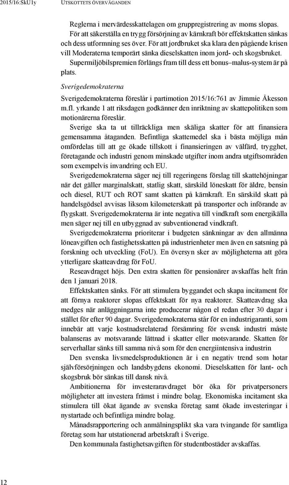 För att jordbruket ska klara den pågående krisen vill Moderaterna temporärt sänka dieselskatten inom jord- och skogsbruket.