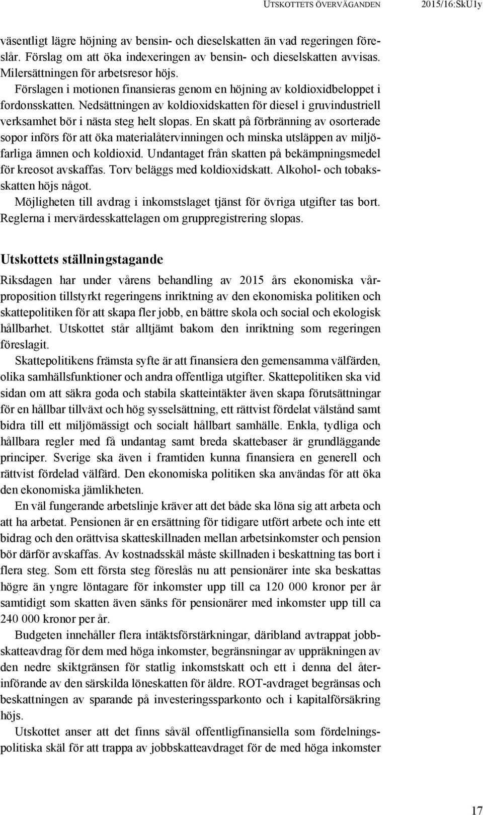 Nedsättningen av koldioxidskatten för diesel i gruvindustriell verksamhet bör i nästa steg helt slopas.