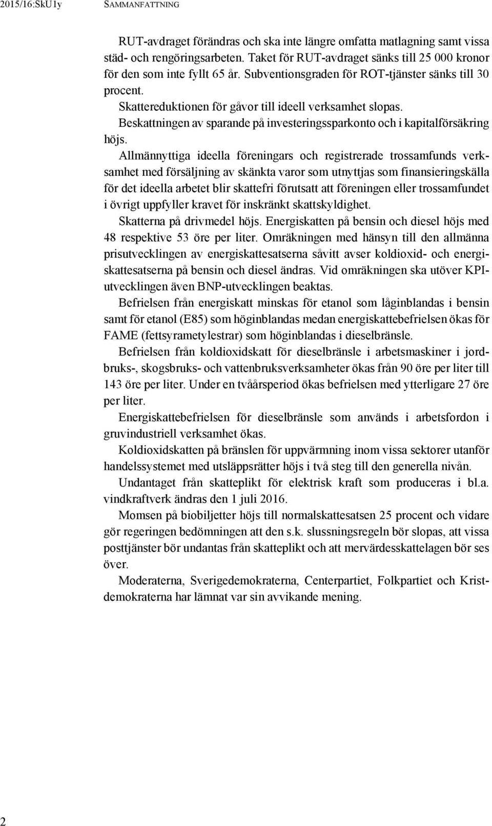 Allmännyttiga ideella föreningars och registrerade trossamfunds verksamhet med försäljning av skänkta varor som utnyttjas som finansieringskälla för det ideella arbetet blir skattefri förutsatt att