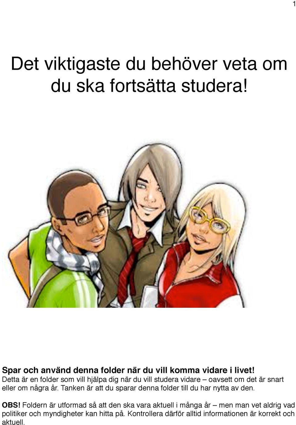 ! Detta är en folder som vill hjälpa dig när du vill studera vidare oavsett om det är snart eller om några år.